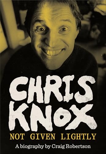 [9781869409838] Chris Knox - Not Given Lightly