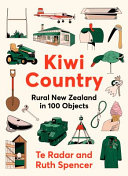 [9781775542810] Kiwi Country: Rural New Zealand in 100 objects from the popular New Zealand TV personality