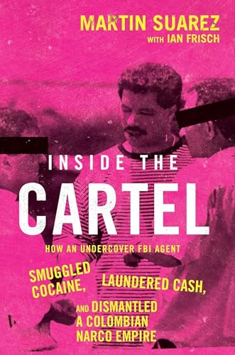 [9780008807634] Inside the Cartel: How an Undercover FBI Agent Smuggled Cocaine, Laundered Cash and Dismantled a Colombian Narco-Empire