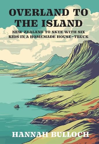 [9781991348135] Overland to the Island: New Zealand to Skye with six kids in a homemade house-truck