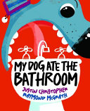 [9781775439059] My Dog Ate the Bathroom