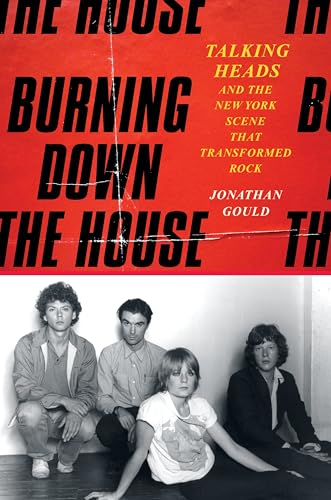 [9780063509627] Burning down the House - Talking Heads and the New York Scene That Transformed Rock