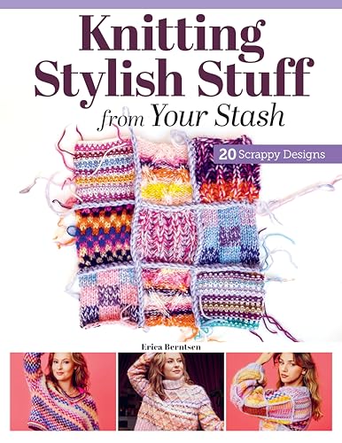 [9781639811212] Knitting Stylish Stuff from Your Stash: 20 Scrappy Desgins