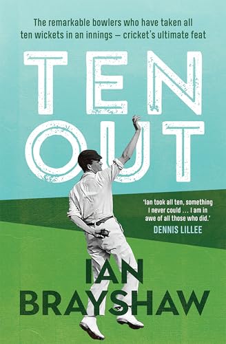 [9781761451652] Ten Out: The Remarkable Bowlers Who Have Taken All Ten Wickets in an Innings ‚Äì Cricket‚Äôs Ultimate Feat