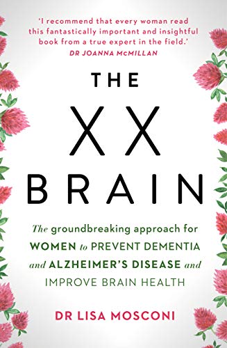 [9781760875497] The XX Brain: The groundbreaking approach for women to prevent dementia and Alzheimer's Disease and improve brain health