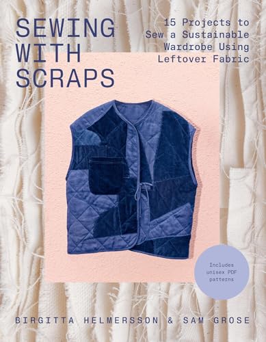 [9781837833467] Sewing with Scraps - 15 Projects to Sew a Sustainable Wardrobe Using Leftover Fabric