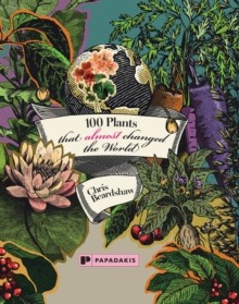 [9781906506841] 100 Plants that almost changed the World
