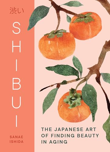 [9781632175755] Shibui: The Japanese Art of Finding Beauty in Aging