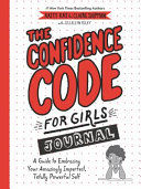 [9780062954107] The Confidence Code For Girls Journal: A Guide to Embracing Your Amazingly Imperfect, Totally Powerful Self