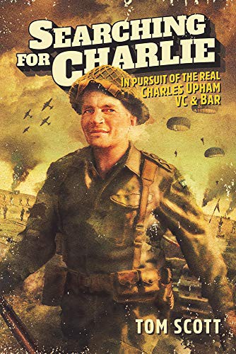 [9781988516608] Searching For Charlie - In Pursuit of the Real Charles Upham VC & Bar