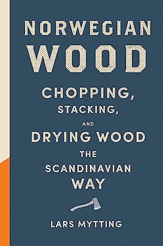 [9780857055293] Norwegian Wood: The Guide to Chopping, Stacking & Drying Wood the Scandinavian Way