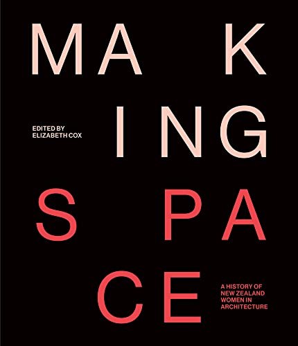 [9781991016348] Making Space - A History of New Zealand Women in Architecture