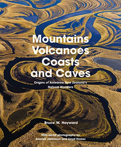 [9781869409678] Mountains, Volcanoes, Coasts and Caves: Origins of Aotearoa New Zealand's Natural Wonders