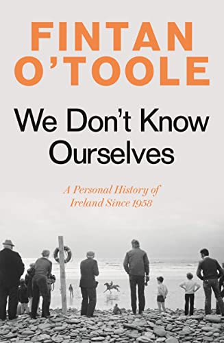 [9781784978341] We Don't Know Ourselves: A Personal History of Ireland Since 1958