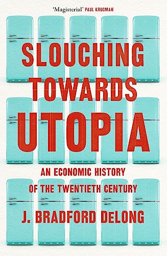 [9781399803427] Slouching Towards Utopia: An Economic History of the Twentieth Century