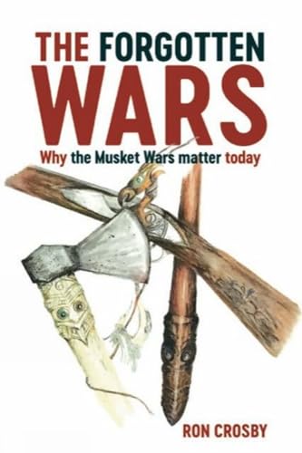 [9780947506797] The Forgotten Wars: Why the Musket Wars Matter Today