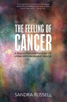 [9780473656997] The Feeling of Cancer: A psychotherapist's story of living with incurable cancer
