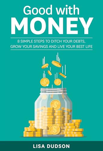 [9781990003875] Good with Money - 8 Simple Steps to Ditch Your Debts, Grow Your Savings and Live Your Best Life