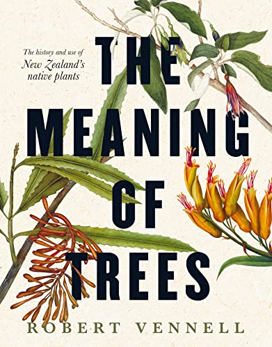 [9781775541301] The Meaning of Trees - The History and Use of New Zealand's Native Plants